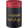 Because Holidays Wine Glass