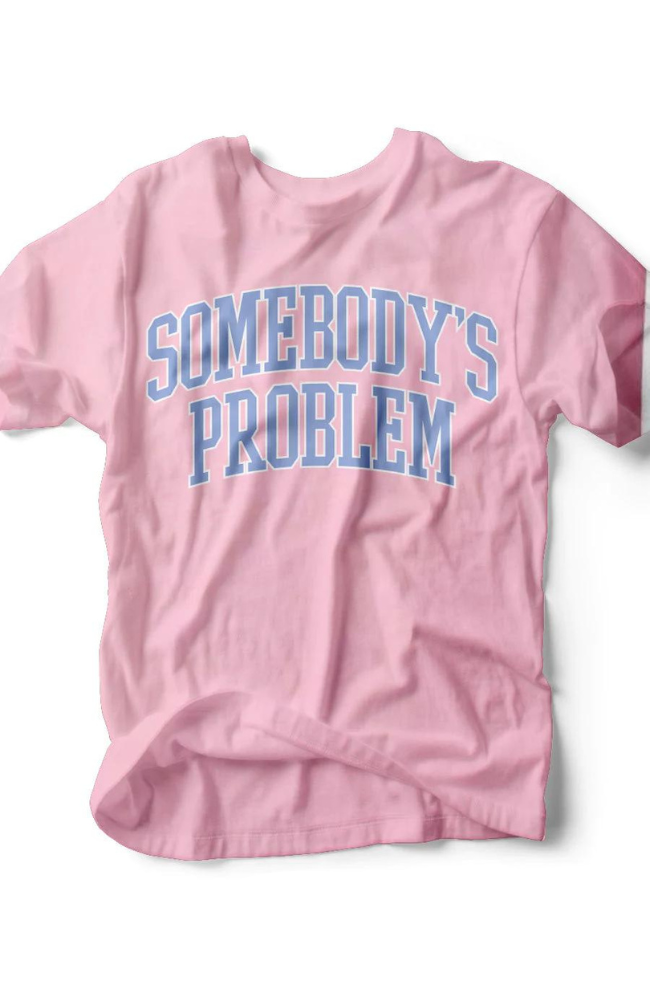 Somebody's Problem T-Shirt