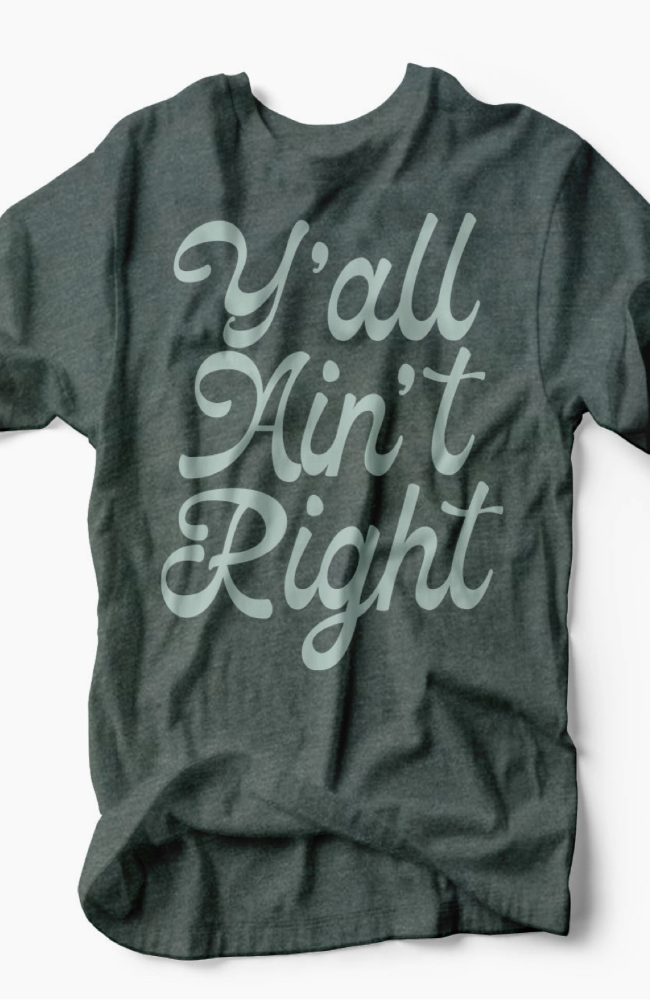 Y'all Ain't Right T-Shirt