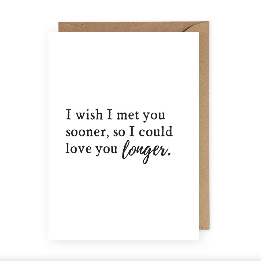 I Wish I Met You Sooner Card