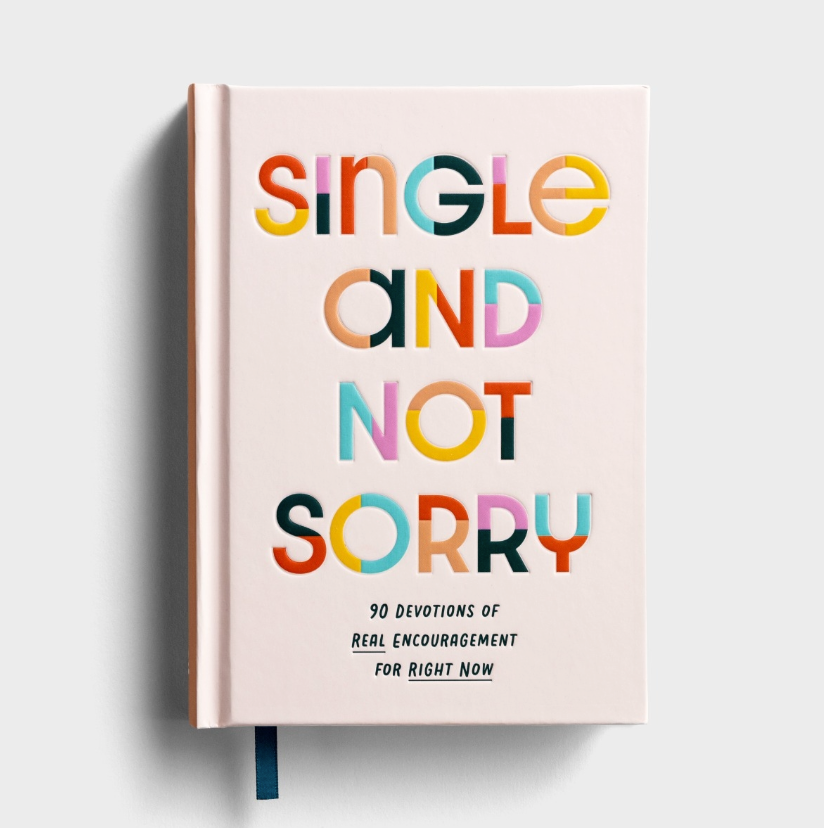 Single and Not Sorry: 90 Devotions of Real Encouragement for Right Now