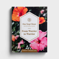 One Step Closer: Worrier to Warrior Devotional
